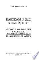 Francisco de la Cruz, Inquisición, actas: Anatomía y biopsia del Dios y del derecho Judeo-Cristiano-Musulmán de la conquista de América