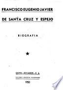 Francisco Eugenio Javier de Santa Cruz y Espejo, biografía