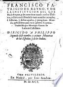 Francisco Patricio de Reyno y de la institucion del que ha de Reynar, y de como deue auerse con los subditos, y ellos con el ... Traduzido por Henrique Garces de Latin en Castellano