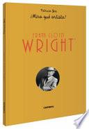Frank Lloyd Wright ¡mira Qué Artista!