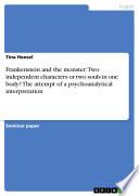 Frankenstein and the Monster: Two Independent Characters Or Two Souls in One Body? The Attempt of a Psychoanalytical Interpretation
