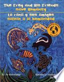 Frog and His Friends Save Humanity/La Rana Y Sus Amigos Salvan ALA Humanidad