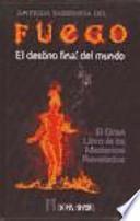 Fuego : el destino final del mundo : el gran libro de los misterios revelados