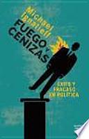 Fuego y cenizas: éxito y fracaso en política