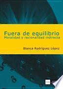 Fuera de equilibrio. Moralidad y racionalidad indirecta