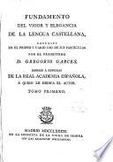 Fundamento del vigor y elegancia de la lengua Castellana espuesto en el propio y vario uso de sus particulos