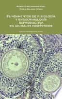 Fundamentos de fisiología y endocrinología reproductiva en animales domésticos