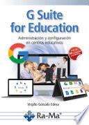 G Suite for Education. Administración y configuración de aplicaciones educativas