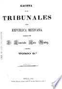Gaceta de los tribunales de la República Mexicana