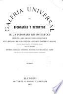 Galeria universal de biografías y retratos de los personajes mas distinguidos en política, armas, religion, letras, ciencias y artes
