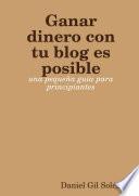 Ganar dinero con tu blog es posible: una pequeña guía para principiantes
