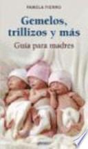 Gemelos, trillizos y más : guía para madres