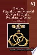 Gender, Sexuality, and Material Objects in English Renaissance Verse