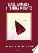 Gente, animales y plantas mutantes