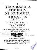 Geographia historica, donde se describen los reynos, provincias, ciudades, fortalezas, mares, montes, ensenadas, cabos, rios, y puertos, con la mayor individualidad, y exactitud, etc