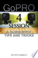 Go Pro Hero 4 Session: A Guide With Tips and Tricks