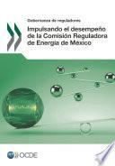 Gobernanza de reguladores Impulsando el desempeño de la Comisión Reguladora de Energía de México