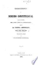 Gobierno y derecho constitucional ... segun la teoria americana ... Traducido del ingles por C. Quiroga