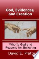 God, Evidences, and Creation: Who God Is and Reasons for Believing