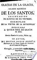 Gracias de la gracia. Saladas agudezas de los santos, insinuacion de algunas de sus virtudes, exemplos de la virtud de la eutropelia ... su autor, el Doctor Joseph Boneta,...
