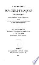Grammaire espagnole-francaise de Sobrino tres complete et tres detaillee ... Nouvelle edition refondue avec le plus grand soin par A. Galban