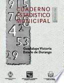 Guadalupe Victoria estado de Durango. Cuaderno estadístico municipal 1998