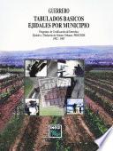 Guerrero. Tabulados básicos ejidales por municipio. Programa de Certificación de Derechos Ejidales y Titulación de Solares Urbanos, PROCEDE. 1992-1997
