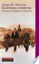 Guerreros y traidores: De la guerra de España a la guerra fría