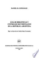 Guía de bibliotecas y centros de documentación de la República Argentina
