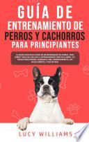 Guía de Entrenamiento de Perros y Cachorros Para Principiantes