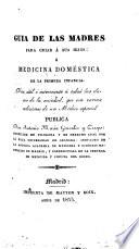Guia de las madres para criar á sus hijos ó Medicina doméstica de la primera infancia ...