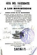 Guia del sacerdote para asistir a los moribundos y ejercer otros actos de su ministerio ...