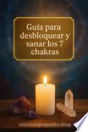 Libro Guía Para Desbloquear y Sanar los 7 Chakras