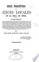 Guia practica de jueces locales de la isla de Cuba ...