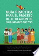 Guía práctica para el proceso de titulación de comunidades nativas
