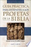 Guia Practica Para Entender a Los Profetas De La Biblia