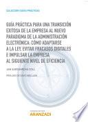 Guía Práctica para una transición exitosa de la empresa al nuevo paradigma de la Administración Electrónica: cómo adaptarse a la Ley, evitar fracasos digitales e impulsar la empresa al siguiente nivel de eficiencia