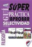 Guía superpráctica para aprobar selectividad : filosofía