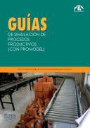 Guías de simulación de procesos productivos (con Promodel)