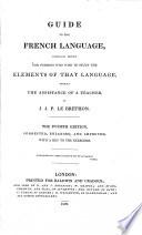 Guide to the French Language ... The Fourth Edition, Corrected, Enlarged, and Improved, with a Key to the Exercises