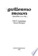 Guillermo Brown : apostillas a su vida