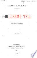 Guillermo Tell ó la fundación de la república Helvética