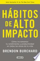 Hábitos de Alto Impacto: Cómo Incrementar Tu Rendimiento y Productividad en Todas Las áreas de Tu Vida / High Performance Habits: How Extraordinary People...