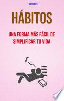 Hábitos: Una Forma Más Fácil De Simplificar Tu Vida.