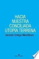 Hacia nuestra conciliada utopía terrena