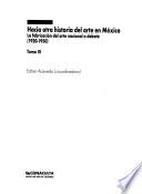 Hacia otra historia del arte en México: La fabricación del arte nacional a debate (1920-1950)