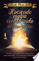 Haciendo magia con tu vida ¡ El mago eres tú !