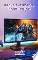 Hacks Avanzados para Twitch