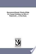 Heavenward Bound. Words of Help For Young Christians. by Olive A. Wadsworth ... A Prize Book.