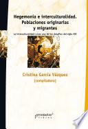 Hegemonía e interculturalidad. Poblaciones originarias y migrantes